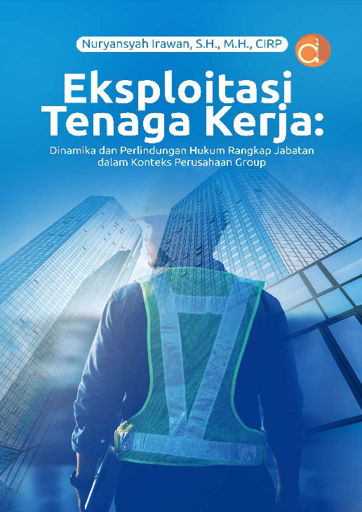 Eksploitasi Tenaga Kerja: Dinamika dan Perlindungan Hukum Rangkap Jabatan dalam Konteks perusahaan group